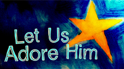 Let Us Adore Him - Week 1